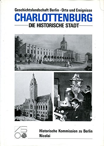Charlottenburg. Teil 1: Die historische Stadt. (=Geschichtslandschaft Berlin - Orte und Ereignisse, Band 1).