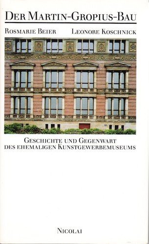 Der Martin-Gropius-Bau: Geschichte und Gegenwart des ehemaligen Kunstgewerbemuseums (German Edition) (9783875841794) by Beier, Rosmarie