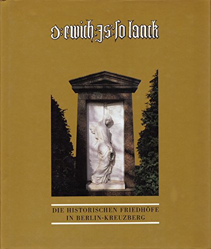 O ewich is so lanck. Die historischen Friedhöfe in Berlin-Kreuzberg