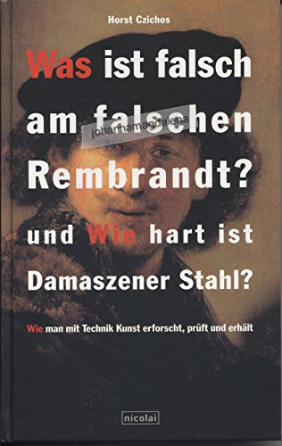 Imagen de archivo de Was ist falsch am falschen Rembrandt? und Wie hart ist Damaszener Stahl? Wie man mit Technik Kunst erforscht, prft und erhlt. a la venta por medimops