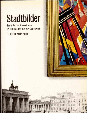 Imagen de archivo de Stadtbilder: Berlin in Der Malerei Vom 17. Jahrhundert Bis Zur Gegenwart a la venta por Better World Books
