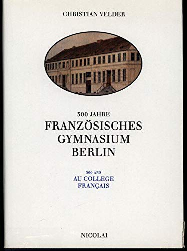 300 Jahre Franzosisches Gymnasium Berlin: 300 Ans Au College Francais,