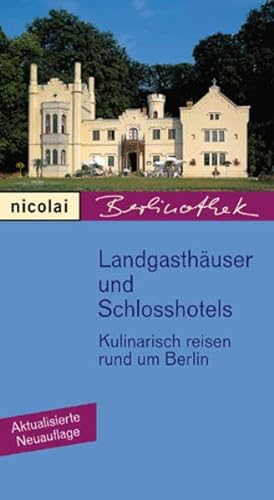 Landgasthäuser und Schlosshotels: Kulinarisch reisen rund um Berlin. Reihe: Berlinothek.