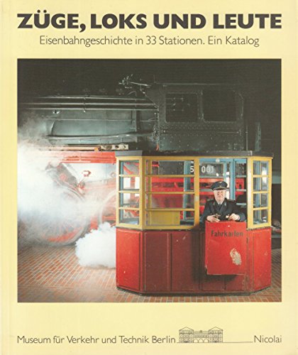 Züge, Loks und Leute. Eisenbahngeschichte in 33 Stationen. Ein Katalog. - Gottwaldt, Alfred