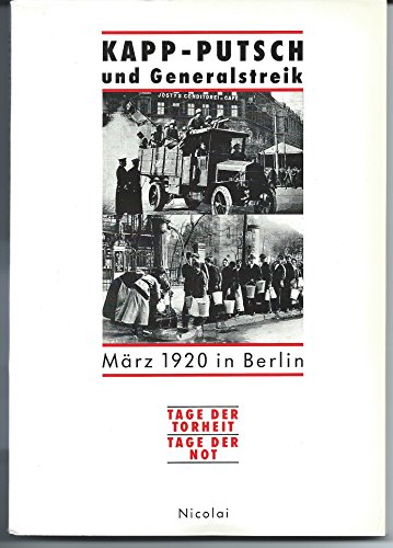 Stock image for Kapp-Putsch und Generalstreik Ma?rz 1920 in Berlin: Tage der Torheit, Tage der Not (Ausstellungskataloge des Landesarchivs Berlin) (German Edition) for sale by SecondSale