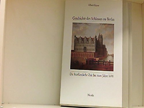 Geschichte des Schlosses zu Berlin / Vom Königsschloss zum Schloss des Kaisers (1698 - 1918)