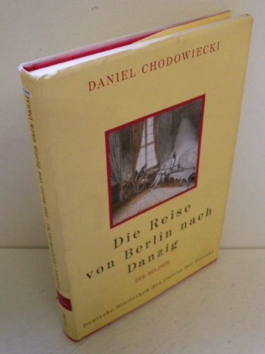 9783875845044: Die Reise von Berlin nach Danzig: Die Bilder /Das Tagebuch / Die Bilder (Deutsche Bibliothek des Ostens) - Chodowiecki, Daniel