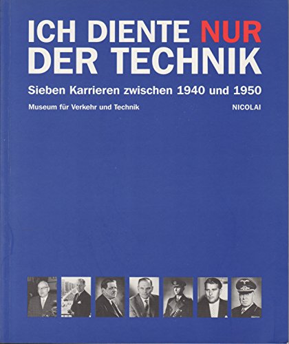 9783875845495: Ich diente nur der Technik: Sieben Karrieren zwischen 1940 und 1950 (Berliner Beitrage zur Technikgeschichte und Industriekultur) (German Edition)