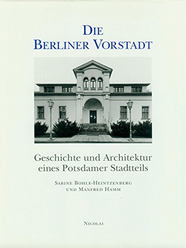 Die Berliner Vorstadt - Geschichte und Architektur eines Potsdamer Stadtteils.