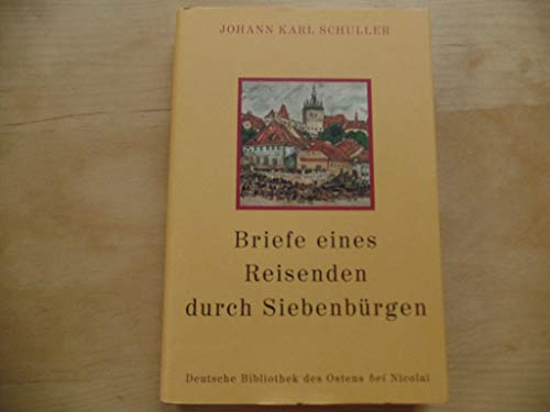 Briefe eines Reisenden durch Siebenbürgen. Hrsg. von Horst Schuller Anger. Deutsche Bibliothek de...