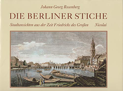 9783875845631: Johann Georg Rosenberg - Die Berliner Stiche. Stadtansischten aus der Zeit Friedrichs des Grossen