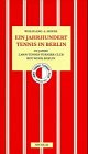 100 Jahre Lawn-Tennis-Turnier-Club Rot-Weiß-Berlin: Ein Jahrhundert Tennis in Berlin