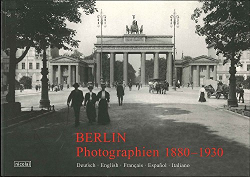 Berlin. Photographien 1880 - 1930. Deutsch/Englisch/Französisch/Spanien/Italienisch./Berlin. Photographs 1880 - 1930. German / English / French / Spain / Italian./Berlin. Photographies 1880 - 1930. Allemand / Anglais / Français / Espagne / Italien./Berlina. Fotografías 1880 - 1930. Alemán / Inglés / Francés / España / Italiano./Berlino. Fotografie 1880 - 1930. Tedesco / Inglese / Francese / Spagna / Italiano. - Meiners, Antonia (Herausgeber)