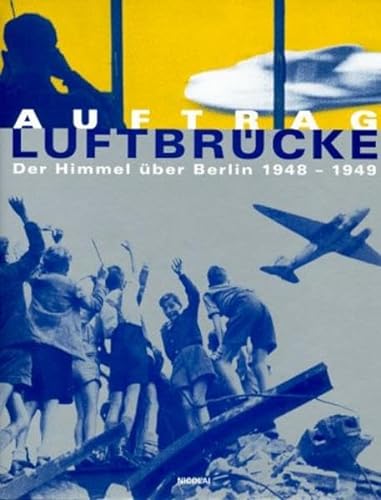 9783875846928: Auftrag Luftbrücke. Der Himmel über Berlin 1948 - 1949. Hrsg. vom Deutschen Technikmuseum Berlin und der Landesbildstelle Berlin.