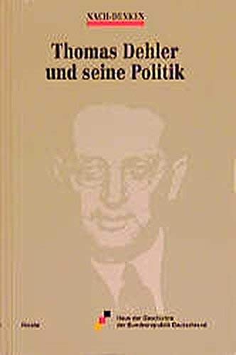 Thomas Dehler und seine Politik. Wissenschaftliches Symposion am 8. Dezember 1997 aus Anlaß des 100. Geburtstages von Thomas Dehler. Hrsg. von der Stiftung Haus der Geschichte der Bundesrepublik Deutschland. - Krane, Regina Red.