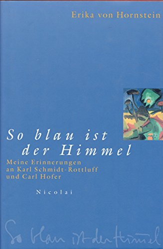 So blau ist der Himmel: Meine Erinnerungen an Karl Schmidt-Rottluff und Carl Hofer.