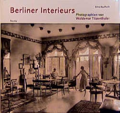 Beispielbild fr Berliner Interieurs : 1910 - 1930. Enno Kaufhold. Photogr. von Waldemar Titzenthaler zum Verkauf von Antiquariat Im Baldreit