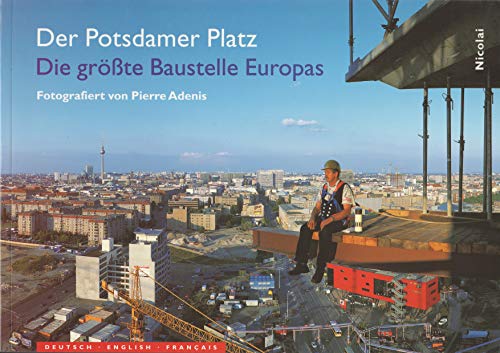 Der Potsdamer Platz. Die größte Baustelle Europas