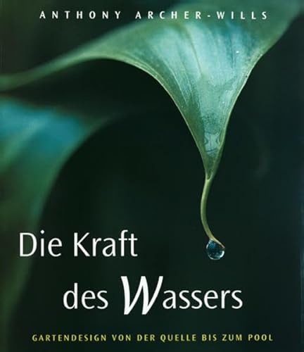 9783875848045: Die Kraft des Wassers : Gartendesign von der Quelle bis zum Pool