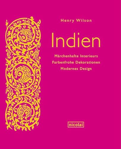 Indien. Märchenhafte Interieurs - Farbenfrohe Dekorationen - Modernes Design.