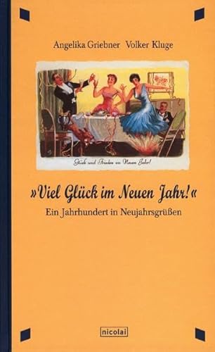 Imagen de archivo de Viel Glck im Neuen Jahr!". Ein Jahrhundert in Neujahrsgrssen a la venta por Martin Greif Buch und Schallplatte