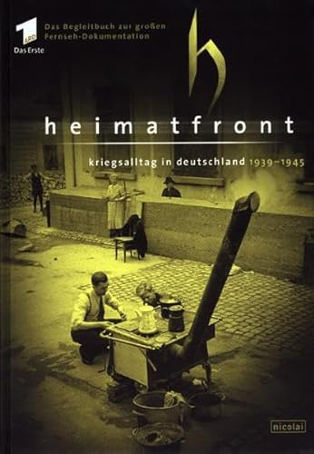 Stock image for Heimatfront : Kriegsalltag in Deutschland 1939-1945. Das Begleitbuch zur groen ARD-Fernseh-Dokumentation for sale by Bernhard Kiewel Rare Books