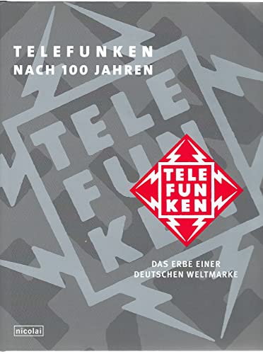 Telefunken nach 100 Jahren: Das Erbe einer deutschen Weltmarke - Erdmann Thiele