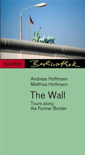 The Wall: Tours Along the Former Border (9783875849882) by Hoffmann, Andreas