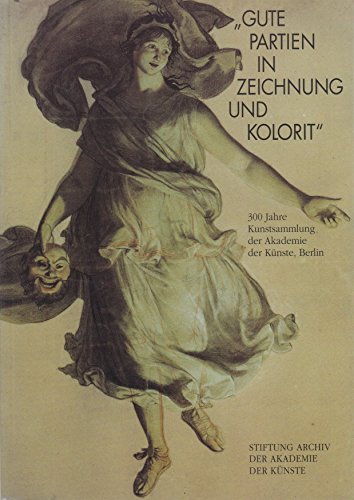 Gute Partien in Zeichnung und Kolorit: 300 Jahre Kunstsammlung der Akademie der KuÌˆnste (German Edition) (9783875849912) by Akademie Der KuÌˆnste (Berlin, Germany)