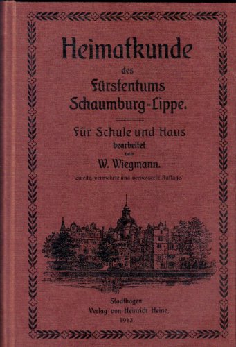 Heimatkunde des Fürstentums Schaumburg-Lippe : für Schule und Haus. bearb. von W. Wiegmann - Wiegmann, Wilhelm