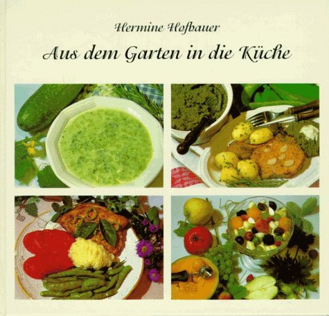 Aus dem Garten in die Küche / [Hrsg.: Bayerischer Landesverband für Gartenbau und Landespflege e....