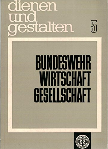 Beispielbild fr Dienen und Gestalten 5: Bundeswehr Wirtschaft Gesellschaft zum Verkauf von Bernhard Kiewel Rare Books