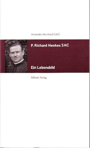 P. Richard Henkes SAC: Ein Lebensbild - Alexander Holzbach