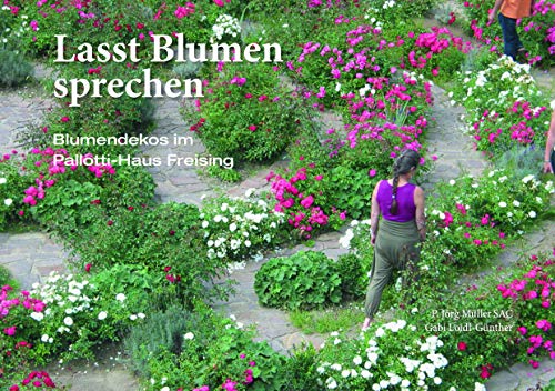 9783876141213: Lasst Blumen sprechen: Blumendekos im Pallotti-Haus Freising
