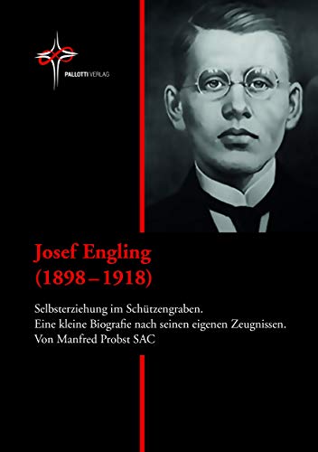 Beispielbild fr Josef Engling (1898 ? 1918): Selbsterziehung im Schtzengraben. Eine kleine Biografie nach seinen eigenen Zeugnissen. zum Verkauf von medimops