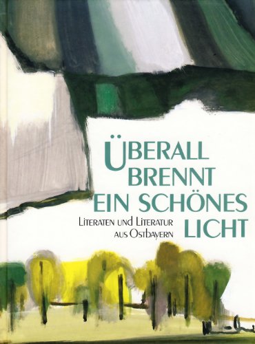 9783876161815: berall brennt ein schnes Licht Literaten und Literatur in Ostbayern