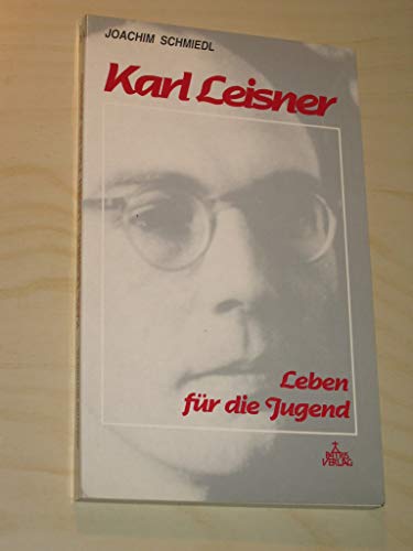 Karl Leisner - Die Liebe Gottes leben - - Schmiedl, Joachim