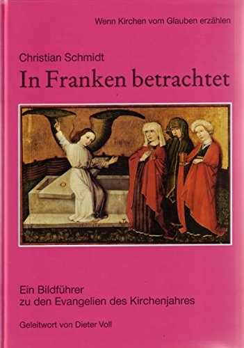 In Franken betrachtet Teil 1: Ein Bildführer zu den Evangelien des Kirchenjahres; Wenn Kirchen vo...