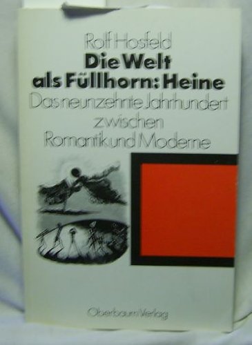 Die Welt als Füllhorn: Heine : d. 19. Jh. zwischen Romantik u. Moderne. Rolf Hosfeld - Hosfeld, Rolf (Verfasser)