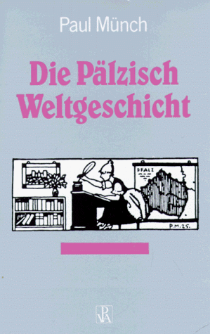 Die pälzisch Weltgeschicht. Mit Zeichn. d. Verf. - Münch, Paul