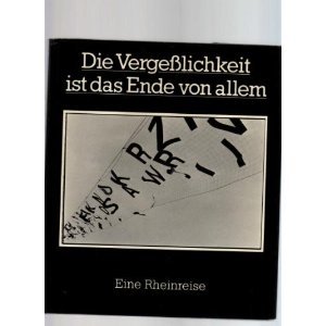 Stock image for Die Vergesslichkeit ist das Ende von allem. Eine Rheinreise. for sale by Grammat Antiquariat