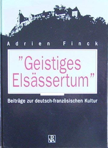 Beispielbild fr "Geistiges Elsssertum" : Beitrge zur deutsch-franzsischen Kultur zum Verkauf von ACADEMIA Antiquariat an der Universitt