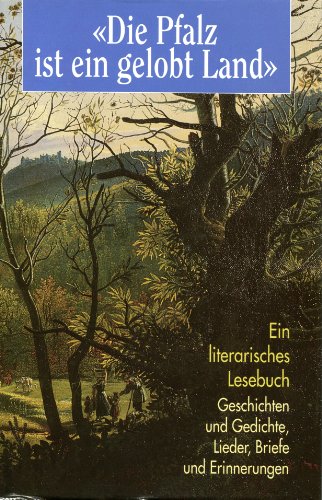 9783876292618: Die Pfalz ist ein gelobt Land : Geschichten und Gedichte, Lieder, Briefe und Erinnerungen ; ein literarisches Lesebuch.