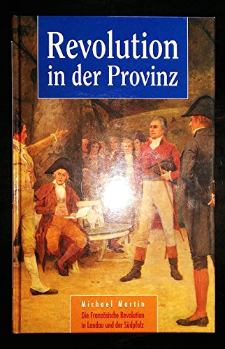 Stock image for Revolution in der Provinz. Die Franzsische Revolution in Landau und der Sdpfalz. for sale by Mller & Grff e.K.