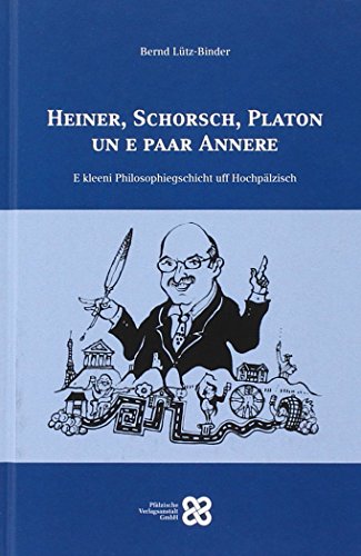 Stock image for Heiner, Schorsch, Platon un e paar Annere: E kleeni Philosophiegeschicht uff Hochplzisch for sale by medimops