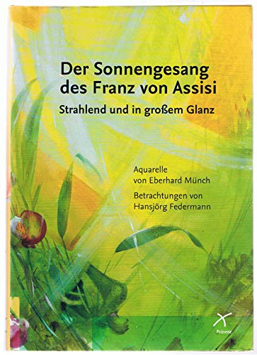 Beispielbild fr Der Sonnengesang des Franz von Assisi - Strahlend und in groem Glanz: Aquarelle und Betrachtungen zum Verkauf von medimops