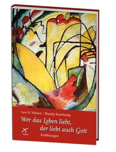 Wer das Leben liebt, der liebt auch Gott Lew N. Tolstoi. Wassily Kandinsky. Aus dem Russ. von Raphael Löwenfeld. [Die Texte wurden von Ulrich Mattejiet zsgest.] - Tolstoi, Leo N