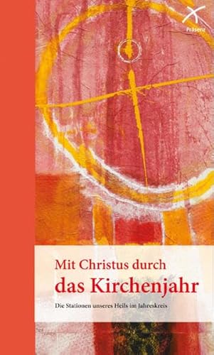 Stock image for Mit Christus durch das Kirchenjahr: Die Stationen unseres Heils im Jahreskreis for sale by medimops