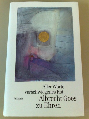 Aller Worte verschwiegenes Rot : Albrecht Goes zu Ehren. Mit Beitr. von Wolfram Aichele . Hrsg. v...