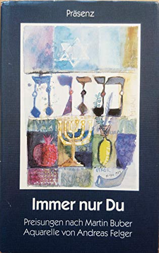 Imagen de archivo de Immer nur Du. Preisungen nach Martin Buber. Aquarelle von Andreas Felger a la venta por Auf Buchfhlung